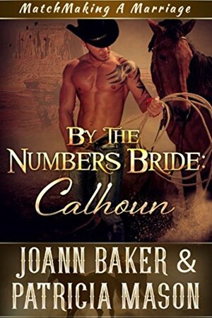 By the Numbers Bride: Calhoun by Joann Baker, Patricia Mason