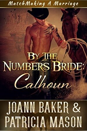 By the Numbers Bride: Calhoun by Patricia Mason, Joann Baker