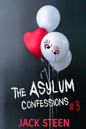 The Asylum Confessions 3 by Jack Steen