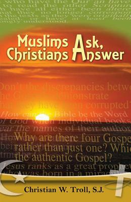 Muslims Ask, Christians Answer by Christian W. Troll