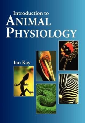 Introduction to Animal Physiology by Ian Kay