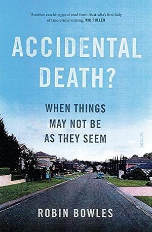 Accidental Death? When Things May Not Be As They Seem by Robin Bowles