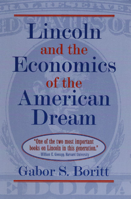 Lincoln and the Economics of the American Dream by Gabor S. Boritt