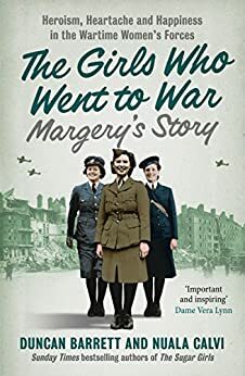 Margery's Story: Heroism, heartache and happiness in the wartime women's forces by Nuala Calvi, Duncan Barrett