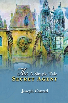 The Secret Agent: A Simple Tale: Annotated by Joseph Conrad