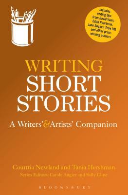 Writing Short Stories: A Writers' and Artists' Companion by Courttia Newland, Tania Hershman