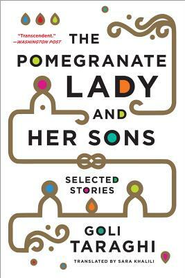 The Pomegranate Lady and Her Sons: Selected Stories by Goli Taraghi