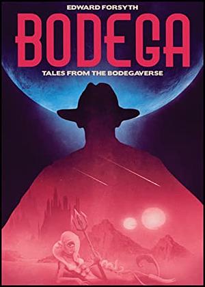 Bodega: Tales from the Bodegaverse by Edward Forsyth