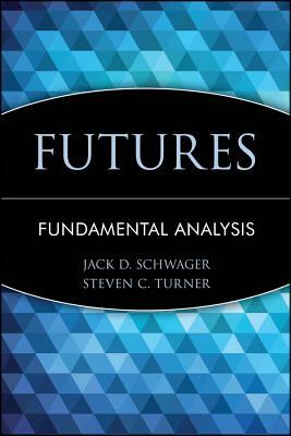 Futures: Fundamental Analysis by Steven C. Turner, Jack D. Schwager