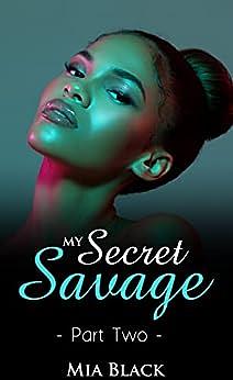 My Secret Savage: Part 2 by Mia Black