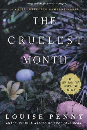 The Cruelest Month: A Chief Inspector Gamache Novel by Louise Penny by Louise Penny, Louise Penny