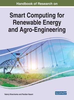 Handbook of Research on Smart Computing for Renewable Energy and Agro-Engineering by 