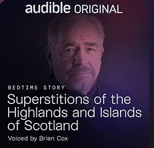 Superstitions of the Highlands and Islands of Scotland  by Brian Cox