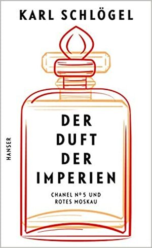 Der Duft der Imperien: Chanel N° 5 und Rotes Moskau by Karl Schlögel