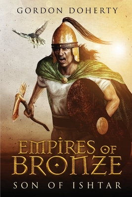 Empires of Bronze: Son of Ishtar by Gordon Doherty