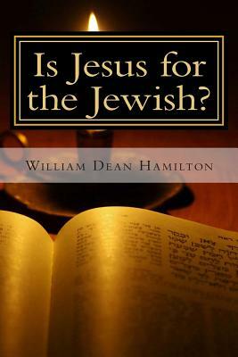 Is Jesus for the Jewish? by William Dean Hamilton