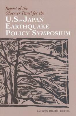 Report of the Observer Panel for the U.S.-Japan Earthquake Policy Symposium by Division on Earth and Life Studies, Commission on Geosciences Environment an, National Research Council