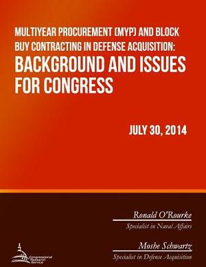 Multiyear Procurement (MYP) and Block Buy Contracting in Defense Acquisition: Background and Issues for Congress by Congressional Research Service