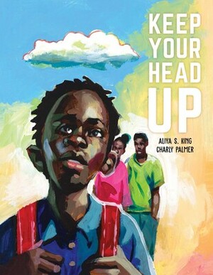 Keep Your Head Up by Charly Palmer, Aliya S. King