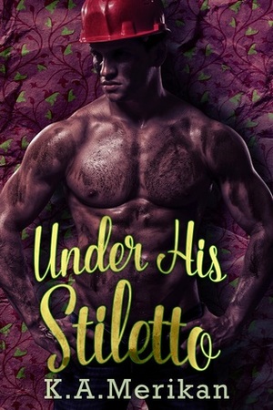 Under His Stiletto by K.A. Merikan