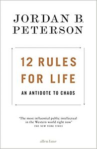 12 Rules for Life: An Antidote to Chaos by Jordan B. Peterson