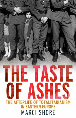 The Taste of Ashes. Marci Shore by Marci Shore