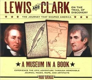 Lewis and Clark on the Trail of Discovery: An Interactive History with Removable Artifacts by Rod Gragg