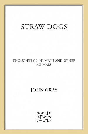 Straw Dogs by John Gray