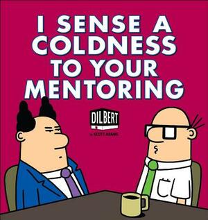 I Sense a Coldness to Your Mentoring by Scott Adams