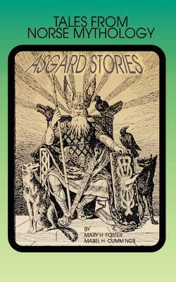 Asgard Stories: Tales from Norse Mythology by Mary H. Foster