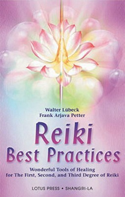 Reiki Best Practices: Wonderful Tools of Healing for the First, Second and Third Degree of Reiki by Walter Lubeck, Frank Arjava Petter