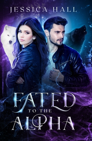 Fated to the Alpha by Jessica Hall