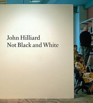 John Hilliard: Not Black and White by 