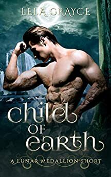 Child of Earth: A Lunar Medallion Short by Lela Grayce