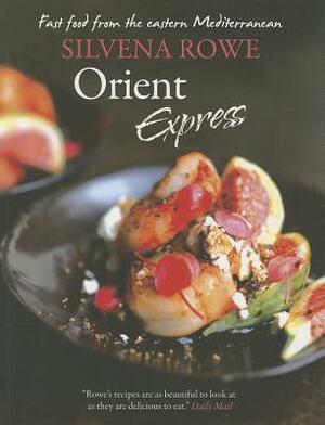 Orient Express: Fast Food from the Eastern Mediterranean by Silvena Rowe