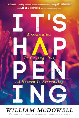 It's Happening: A Generation Is Crying Out, and Heaven Is Responding by William McDowell