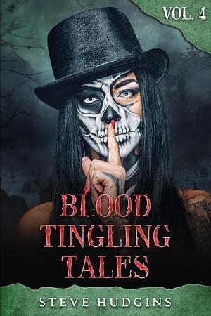 Blood Tingling Tales Vol. 4 by Steve Hudgins, Steve Hudgins