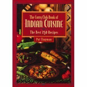 The Curry Club Book of Indian Cuisine: The Best 250 Recipes by Pat Chapman