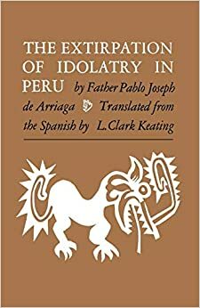 The Extirpation of Idolatry in Peru by Pablo Joseph de Arriaga