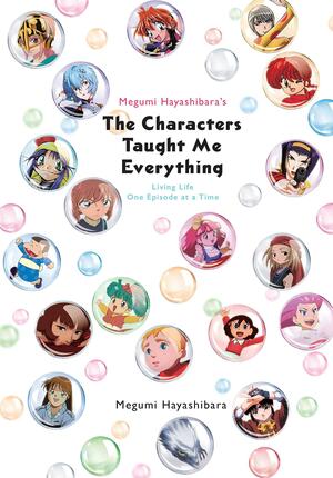 Megumi Hayashibara's the Characters Taught Me Everything: Living Life One Episode at a Time by Megumi Hayashibara