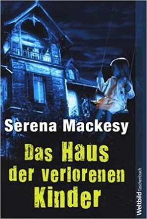 Das Haus Der Verlorenen Kinder by Theresia Übelhör, Serena Mackesy