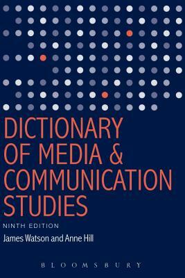Dictionary of Media and Communication Studies by Anne Hill, James Watson