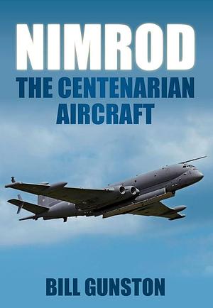 Nimrod: The Centenarian Aircraft by Bill Gunston