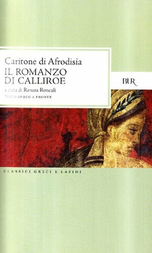 Il romanzo di Calliroe by Chariton, Renata Roncali