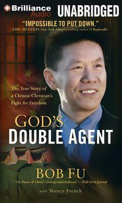 God's Double Agent: The True Story of a Chinese Christian's Fight for Freedom by Bob Fu