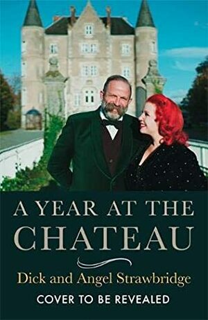 A Year at the Chateau by Dick Strawbridge, Angel Strawbridge