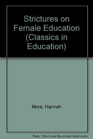 Strictures on the Modern System of Female Education, 1799 by Hannah More, Jeffrey Stern