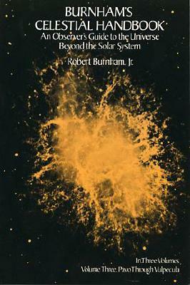 Burnham's Celestial Handbook, Volume Three, Volume 3: An Observer's Guide to the Universe Beyond the Solar System by Robert Burnham