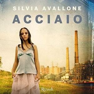 Acciaio by Silvia Avallone