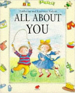 All About You by Catherine Anholt, Laurence Anholt